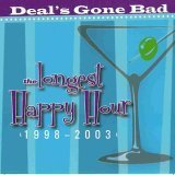Deal's Gone Bad/Longest Happy Hour (Best Of...1988-2003)